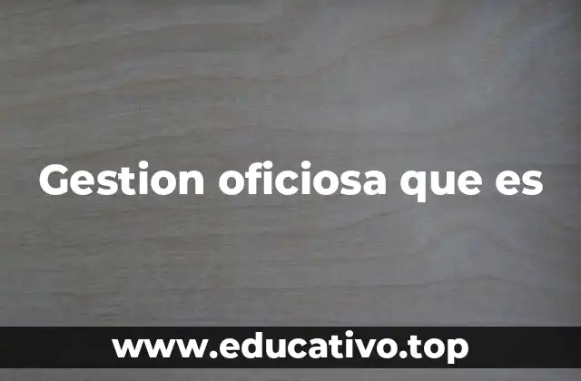 Gestion oficiosa que es