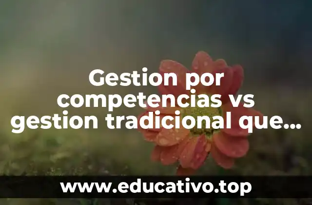 Gestion por competencias vs gestion tradicional que es