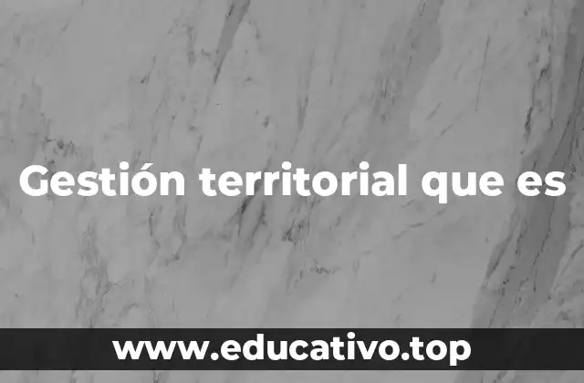 Gestión territorial que es