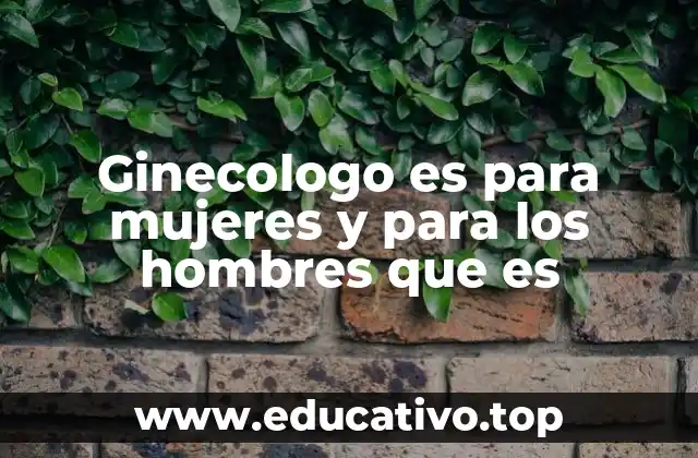 Ginecologo es para mujeres y para los hombres que es
