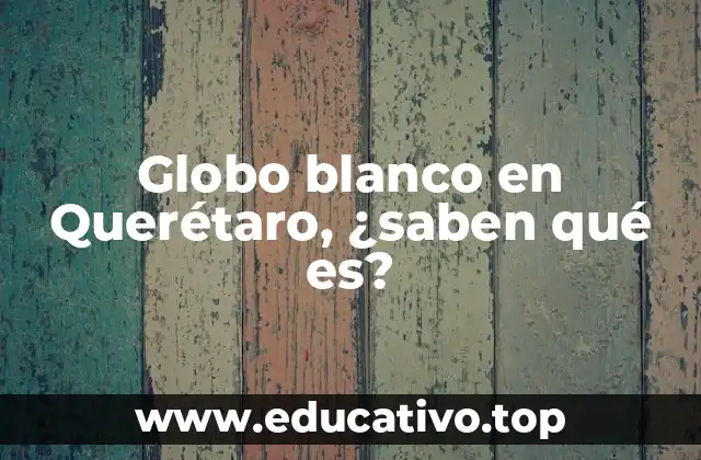 Globo blanco en Querétaro, ¿saben qué es?