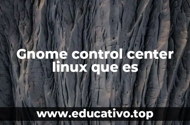 Gnome control center linux que es