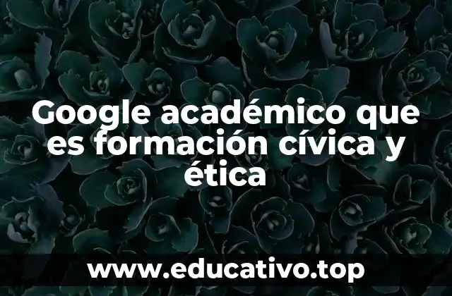 Google académico que es formación cívica y ética