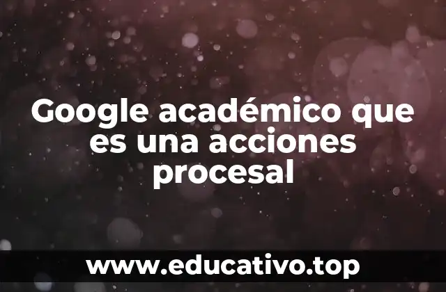 Google académico que es una acciones procesal