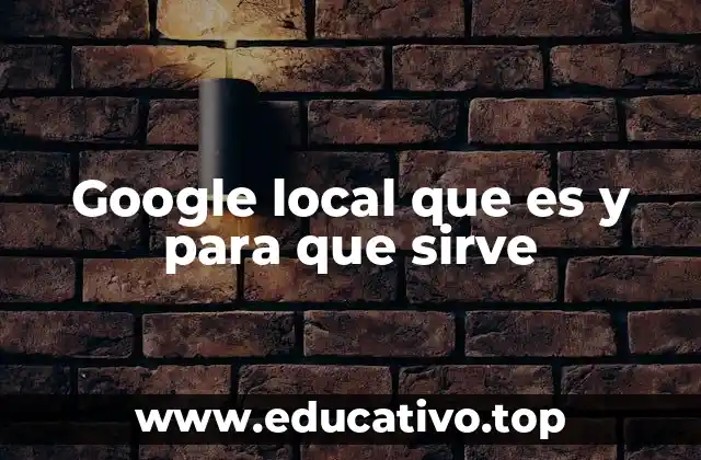 Google local que es y para que sirve