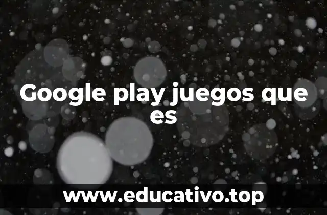 Google play juegos que es