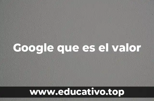 Google que es el valor