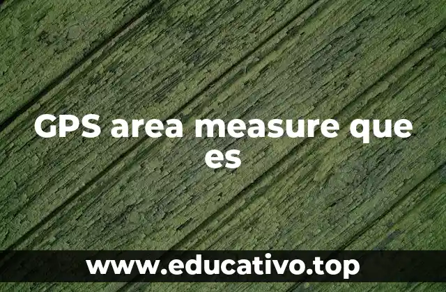 GPS area measure que es