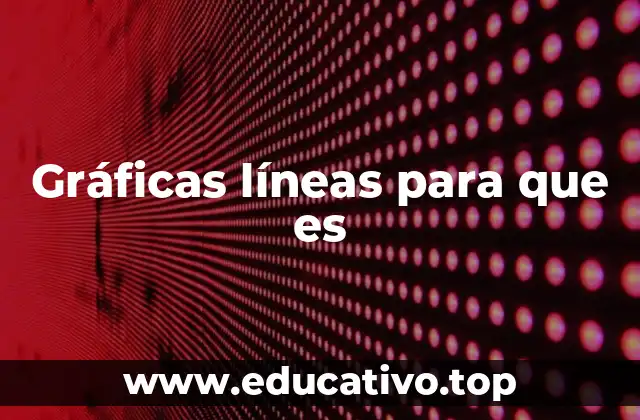 Gráficas líneas para que es