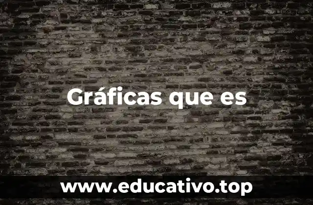 Gráficas que es