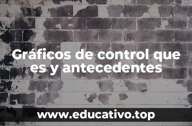Gráficos de control que es y antecedentes