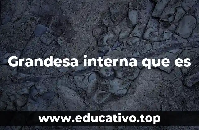 Grandesa interna que es