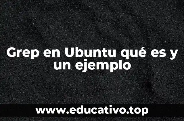 Grep en Ubuntu qué es y un ejemplo