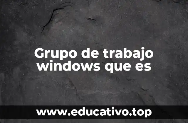 Grupo de trabajo windows que es