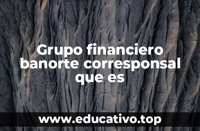 Grupo financiero banorte corresponsal que es