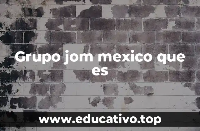 Grupo jom mexico que es