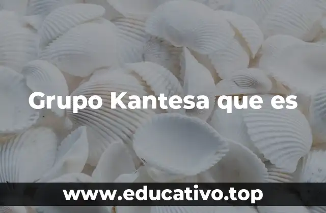 Grupo Kantesa que es