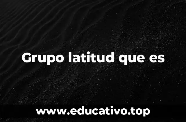 Grupo latitud que es
