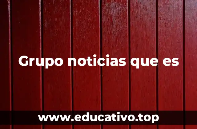 Grupo noticias que es