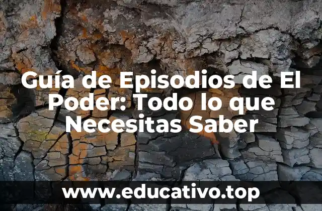 Guía de Episodios de El Poder: Todo lo que Necesitas Saber
