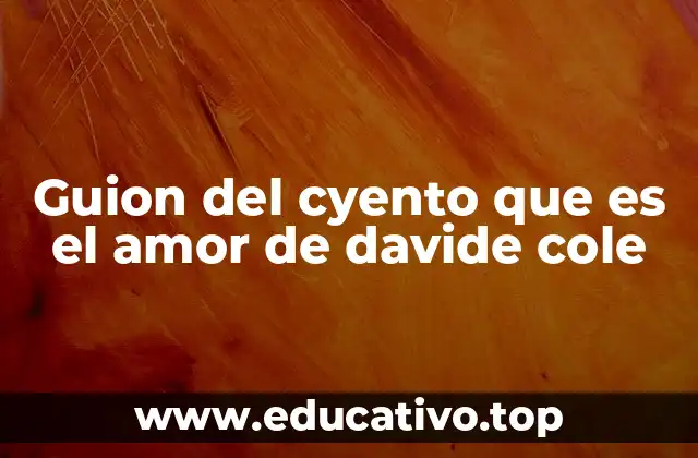 Guion del cyento que es el amor de davide cole