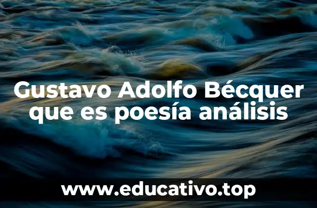 Gustavo Adolfo Bécquer que es poesía análisis