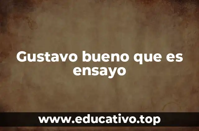 Gustavo bueno que es ensayo