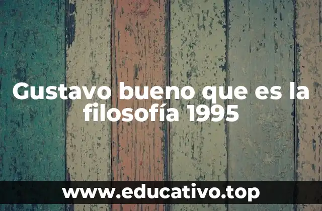 Gustavo bueno que es la filosofía 1995