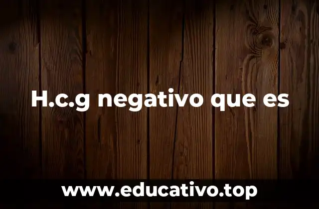 H.c.g negativo que es