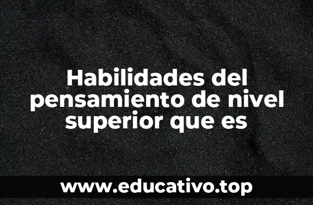 Habilidades del pensamiento de nivel superior que es