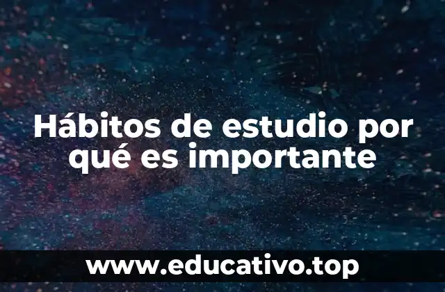 Hábitos de estudio por qué es importante