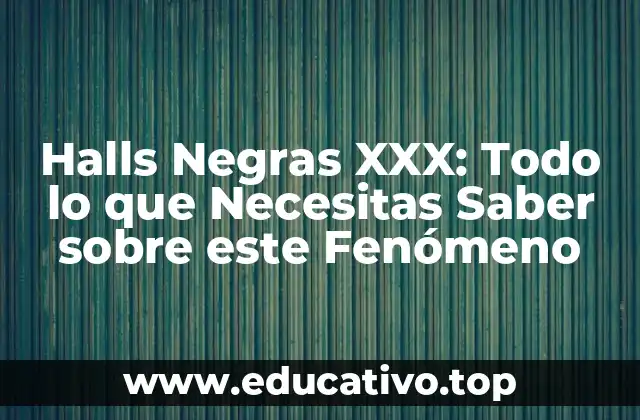 Halls Negras XXX: Todo lo que Necesitas Saber sobre este Fenómeno