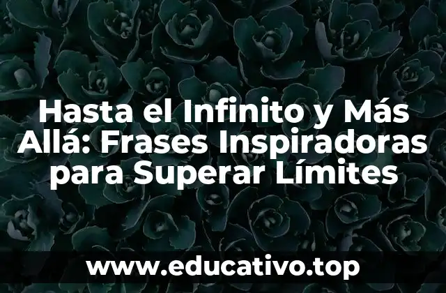 Hasta el Infinito y Más Allá: Frases Inspiradoras para Superar Límites