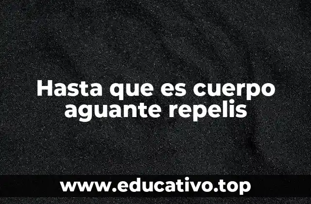 Cómo se usa hasta que el cuerpo aguante repelis en el lenguaje cotidiano