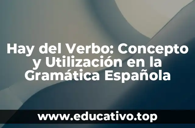 Hay del Verbo: Concepto y Utilización en la Gramática Española