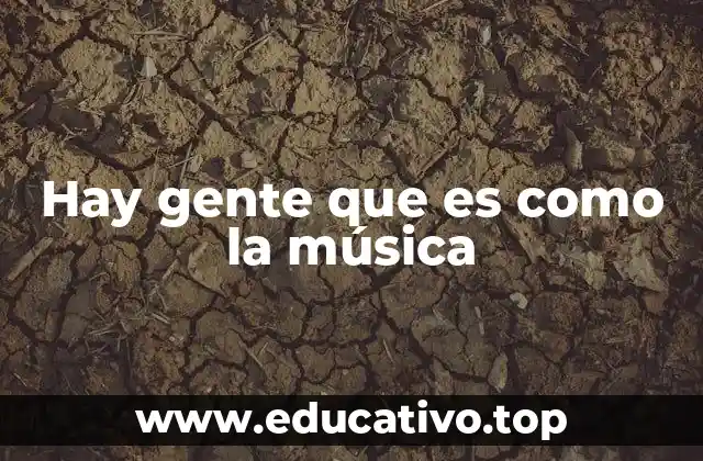 Hay gente que es como la música