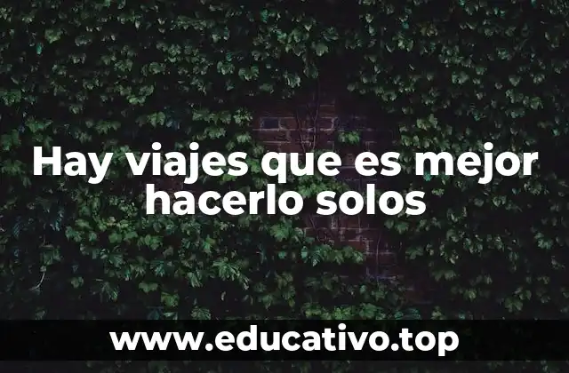 Hay viajes que es mejor hacerlo solos