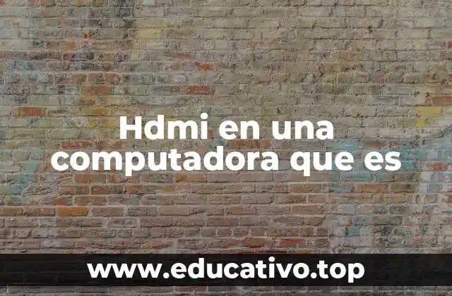 Hdmi en una computadora que es