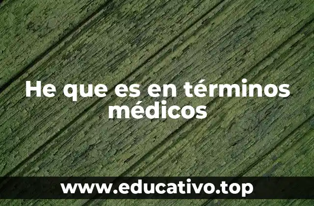 He que es en términos médicos