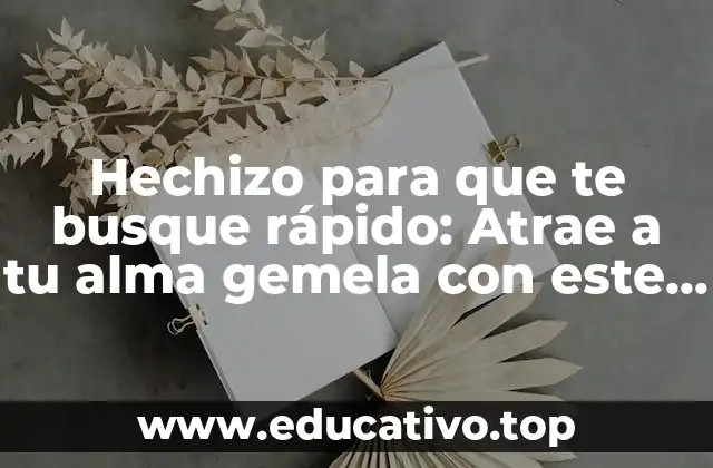 Hechizo para que te busque rápido: Atrae a tu alma gemela con este poderoso ritual
