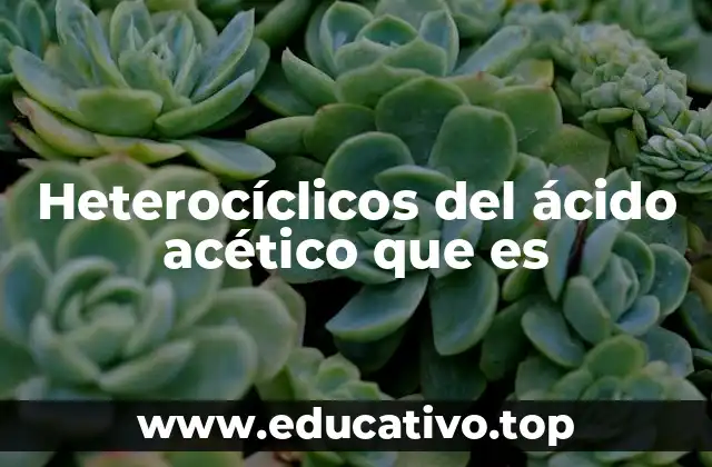 Heterocíclicos del ácido acético que es