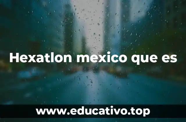 Hexatlon mexico que es