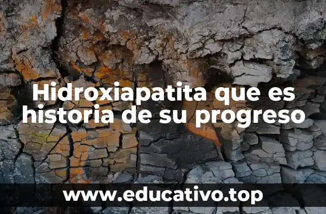 Hidroxiapatita que es historia de su progreso