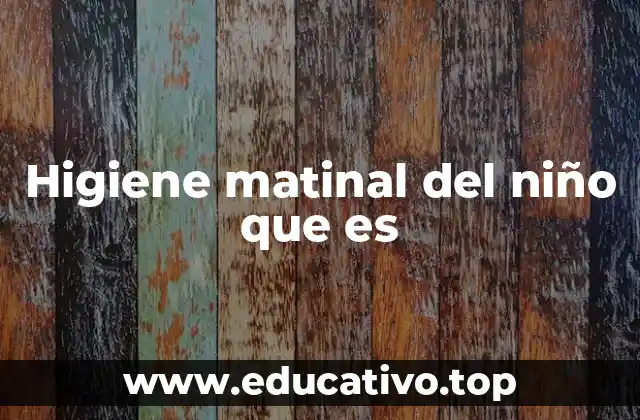 Higiene matinal del niño que es