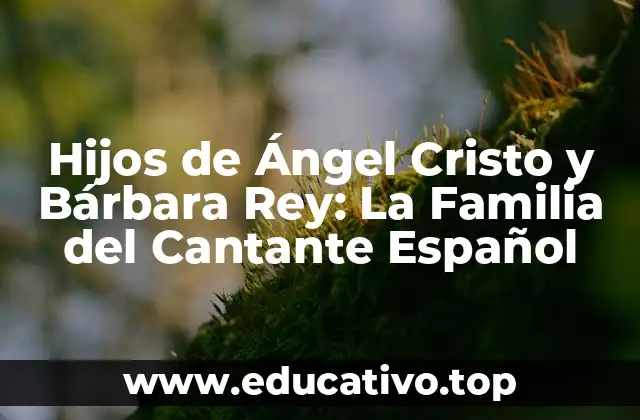 Hijos de Ángel Cristo y Bárbara Rey: La Familia del Cantante Español