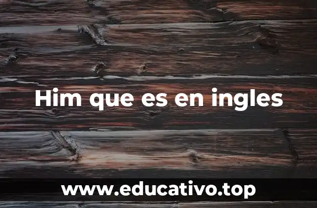 Him que es en ingles