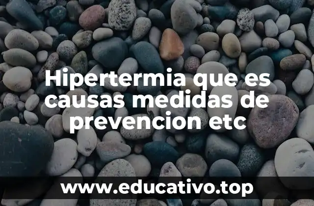 Hipertermia que es causas medidas de prevencion etc