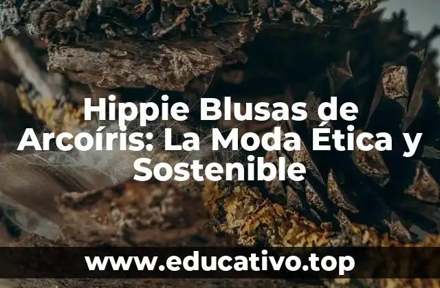 Hippie Blusas de Arcoíris: La Moda Ética y Sostenible