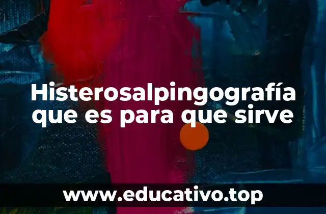Histerosalpingografía que es para que sirve