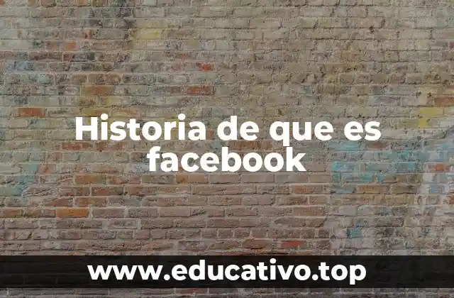 Historia de que es facebook